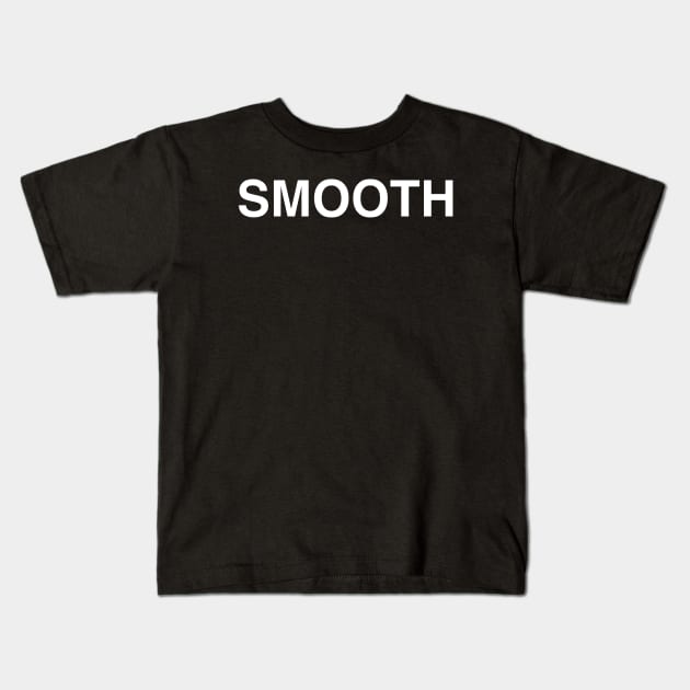 Smooth Kids T-Shirt by StickSicky